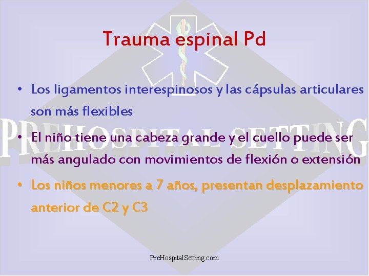 Trauma espinal Pd • Los ligamentos interespinosos y las cápsulas articulares son más flexibles