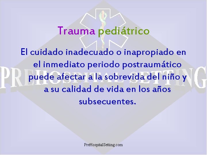 Trauma pediátrico El cuidado inadecuado o inapropiado en el inmediato periodo postraumático puede afectar
