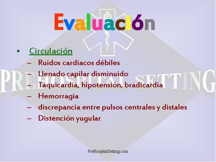 Evaluación • Circulación – – – Ruidos cardiacos débiles Llenado capilar disminuido Taquicardia, hipotensión,