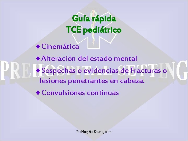 Guía rápida TCE pediátrico ¨Cinemática ¨Alteración del estado mental ¨Sospechas o evidencias de Fracturas