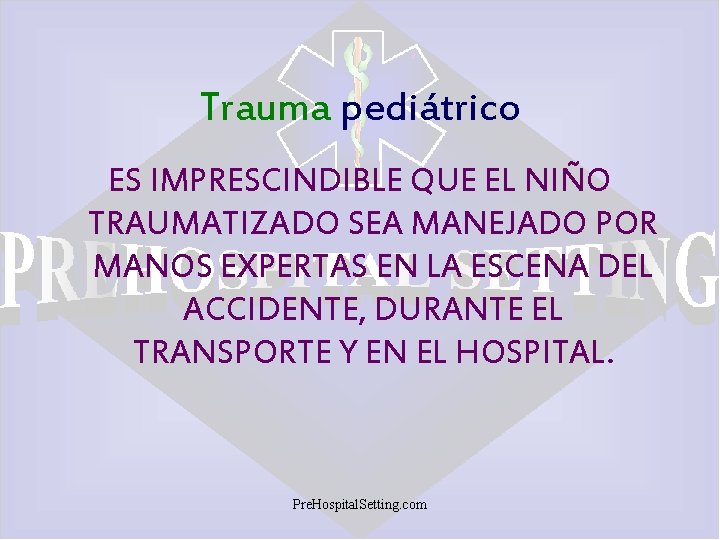 Trauma pediátrico ES IMPRESCINDIBLE QUE EL NIÑO TRAUMATIZADO SEA MANEJADO POR MANOS EXPERTAS EN