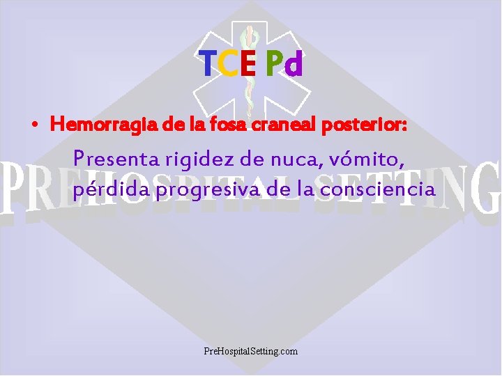 TCE Pd • Hemorragia de la fosa craneal posterior: Presenta rigidez de nuca, vómito,