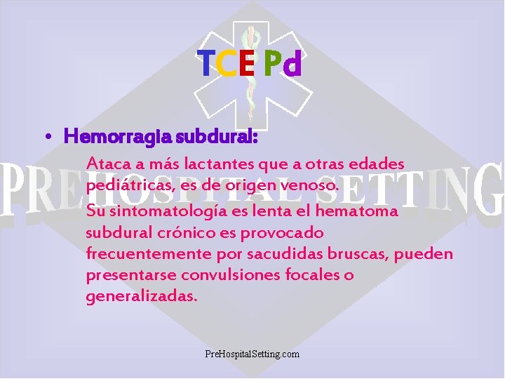 TCE Pd • Hemorragia subdural: Ataca a más lactantes que a otras edades pediátricas,