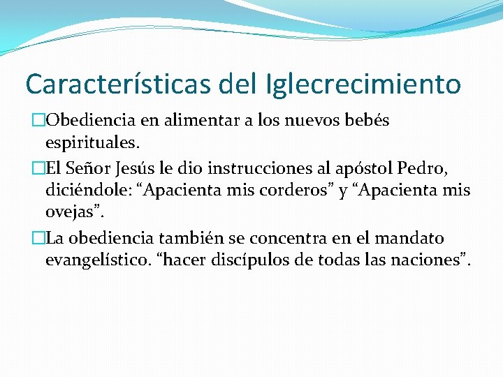 Características del Iglecrecimiento �Obediencia en alimentar a los nuevos bebés espirituales. �El Señor Jesús