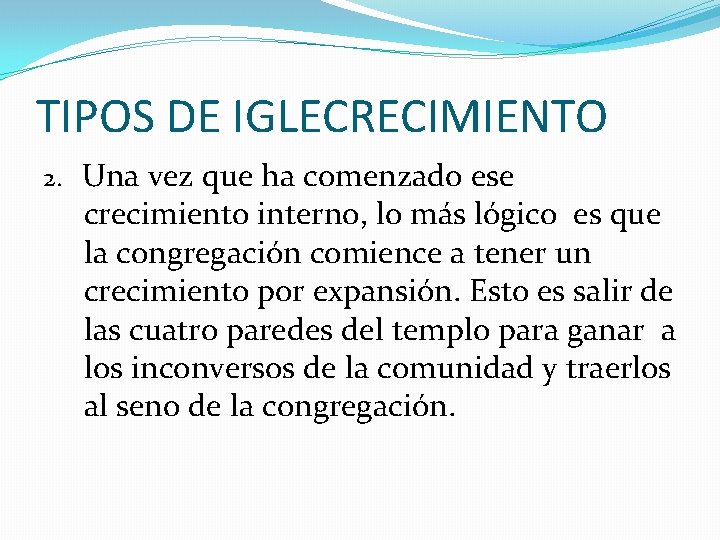 TIPOS DE IGLECRECIMIENTO 2. Una vez que ha comenzado ese crecimiento interno, lo más