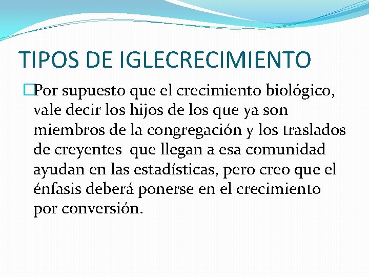 TIPOS DE IGLECRECIMIENTO �Por supuesto que el crecimiento biológico, vale decir los hijos de