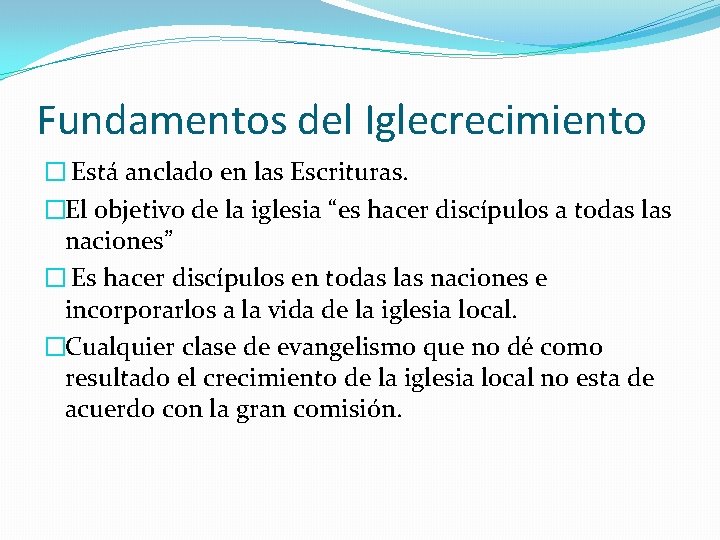 Fundamentos del Iglecrecimiento � Está anclado en las Escrituras. �El objetivo de la iglesia Fundamentos del Iglecrecimiento � Está anclado en las Escrituras. �El objetivo de la iglesia