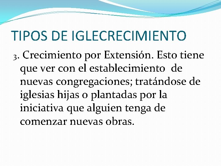 TIPOS DE IGLECRECIMIENTO 3. Crecimiento por Extensión. Esto tiene que ver con el establecimiento