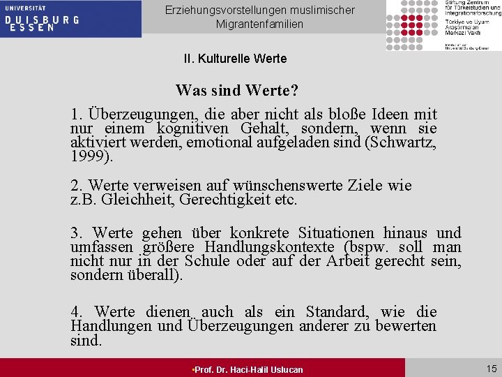 Erziehungsvorstellungen muslimischer Migrantenfamilien II. Kulturelle Werte Was sind Werte? 1. Überzeugungen, die aber nicht