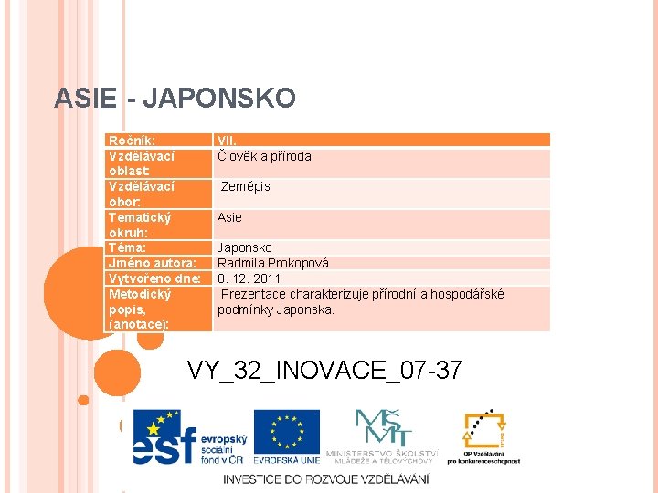 ASIE - JAPONSKO Ročník: Vzdělávací oblast: Vzdělávací obor: Tematický okruh: Téma: Jméno autora: Vytvořeno