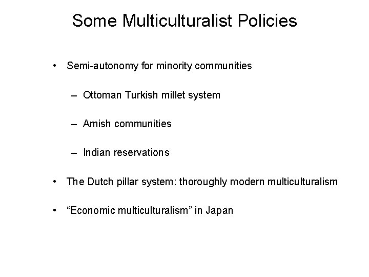 Some Multiculturalist Policies • Semi-autonomy for minority communities – Ottoman Turkish millet system –