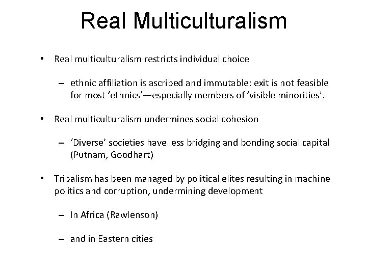 Real Multiculturalism • Real multiculturalism restricts individual choice – ethnic affiliation is ascribed and