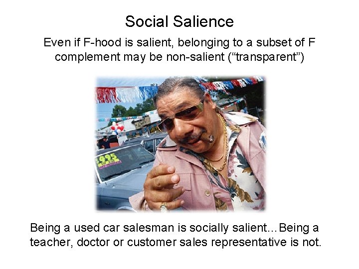 Social Salience Even if F-hood is salient, belonging to a subset of F complement