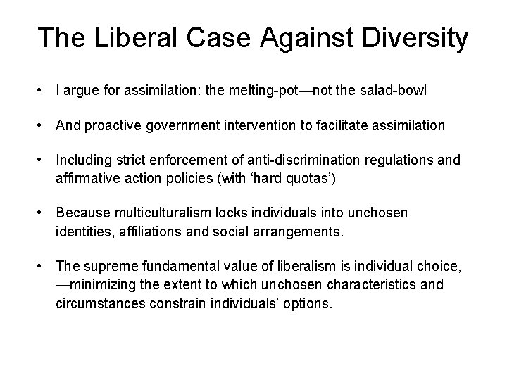 The Liberal Case Against Diversity • I argue for assimilation: the melting-pot—not the salad-bowl