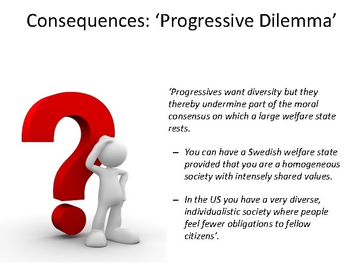 Consequences: ‘Progressive Dilemma’ • ‘Progressives want diversity but they thereby undermine part of the