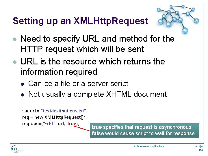 Setting up an XMLHttp. Request l l Need to specify URL and method for