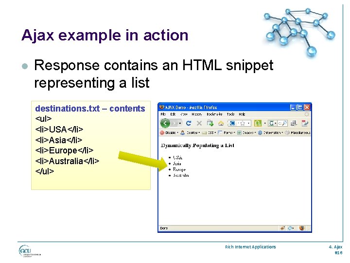 Ajax example in action l Response contains an HTML snippet representing a list destinations.