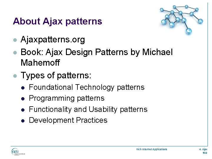 About Ajax patterns l l l Ajaxpatterns. org Book: Ajax Design Patterns by Michael