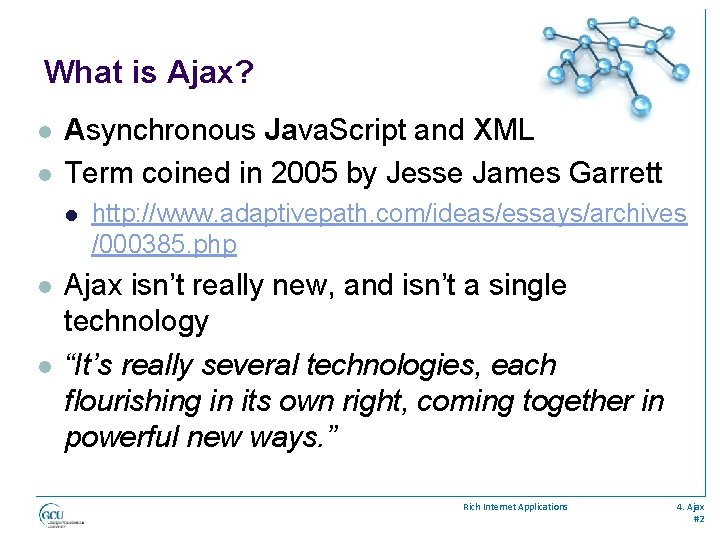 What is Ajax? l l Asynchronous Java. Script and XML Term coined in 2005