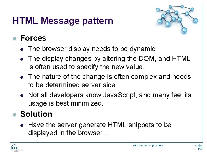 HTML Message pattern l Forces l l l The browser display needs to be