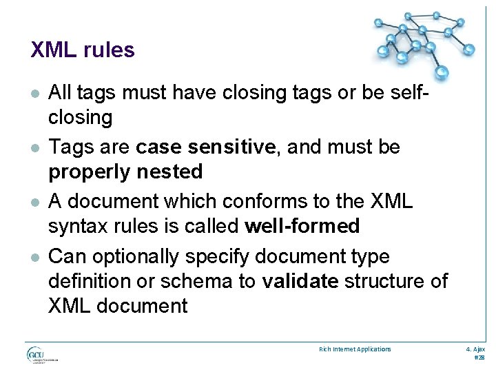 XML rules l l All tags must have closing tags or be selfclosing Tags