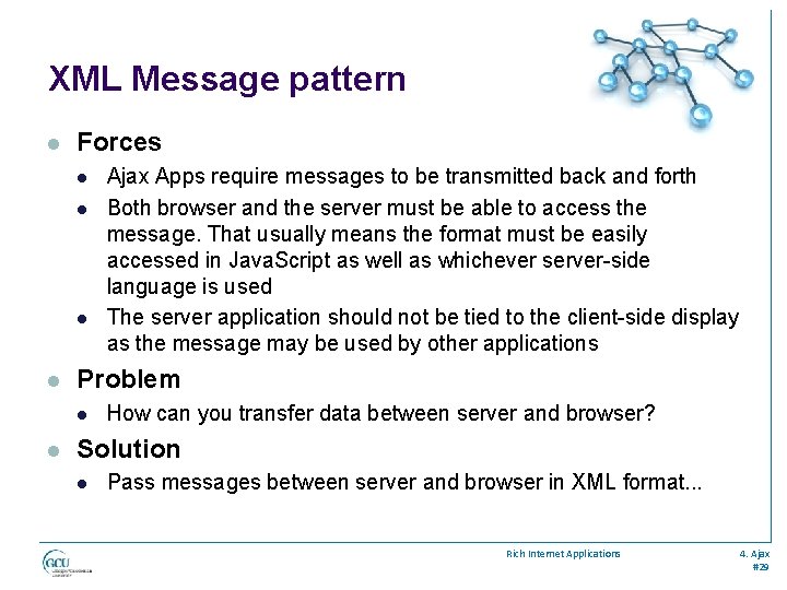 XML Message pattern l Forces l l Problem l l Ajax Apps require messages