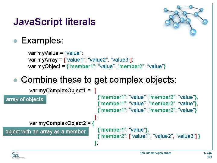 Java. Script literals l Examples: var my. Value = “value”; var my. Array =