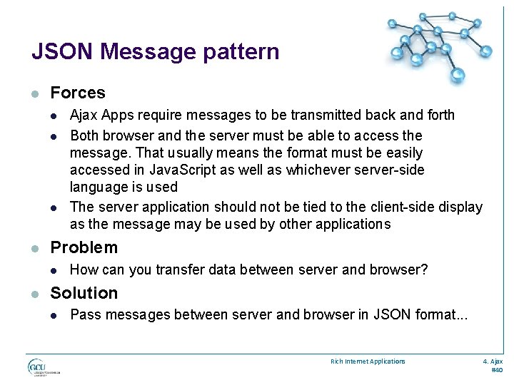 JSON Message pattern l Forces l l Problem l l Ajax Apps require messages
