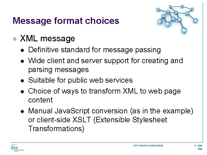 Message format choices l XML message l l l Definitive standard for message passing