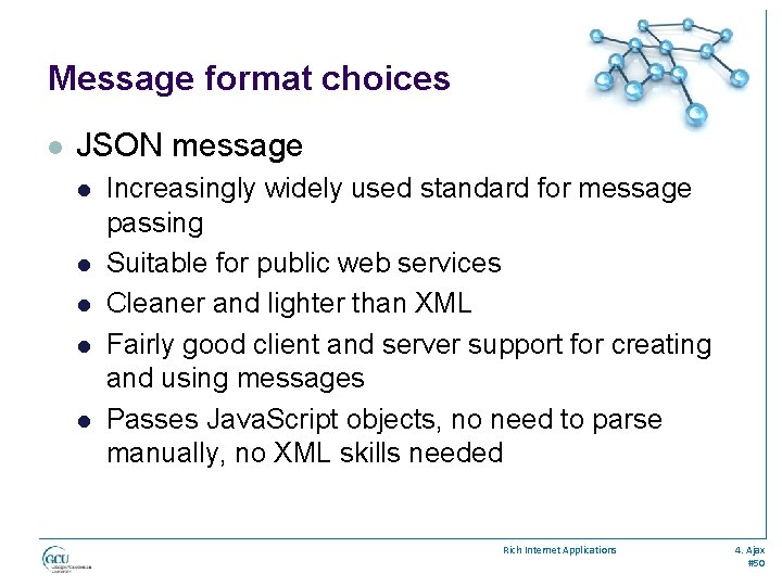 Message format choices l JSON message l l l Increasingly widely used standard for