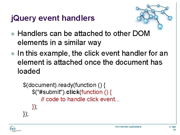 j. Query event handlers l l Handlers can be attached to other DOM elements