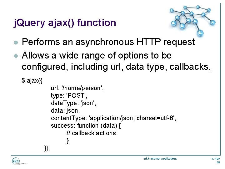 j. Query ajax() function l l Performs an asynchronous HTTP request Allows a wide