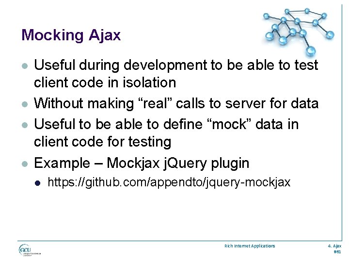 Mocking Ajax l l Useful during development to be able to test client code