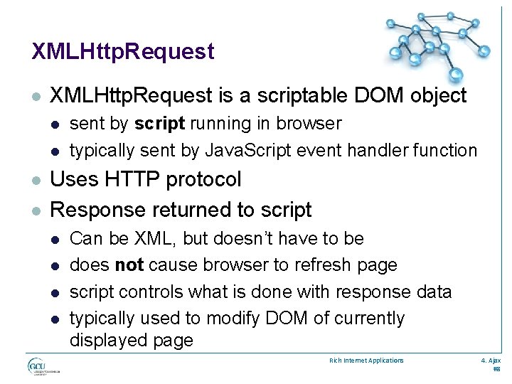 XMLHttp. Request l XMLHttp. Request is a scriptable DOM object l l sent by