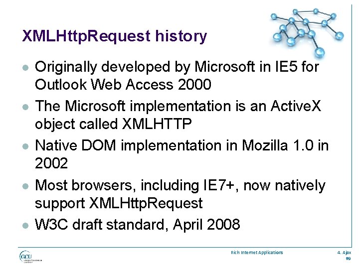 XMLHttp. Request history l l l Originally developed by Microsoft in IE 5 for