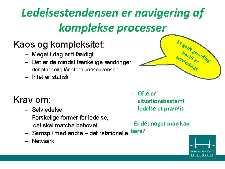 Ledelsestendensen er navigering af komplekse processer Et Kaos og kompleksitet: – Meget i dag