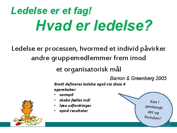 Ledelse er et fag! Hvad er ledelse? Ledelse er processen, hvormed et individ påvirker