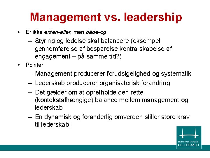 Management vs. leadership • Er ikke enten-eller, men både-og: – Styring og ledelse skal