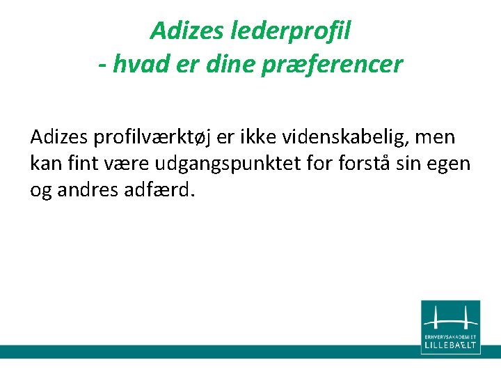 Adizes lederprofil - hvad er dine præferencer Adizes profilværktøj er ikke videnskabelig, men kan