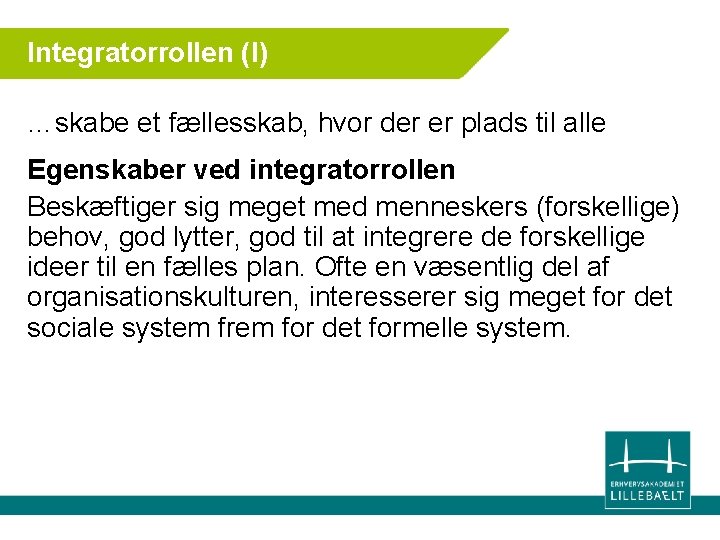 Integratorrollen (I) …skabe et fællesskab, hvor der er plads til alle Egenskaber ved integratorrollen