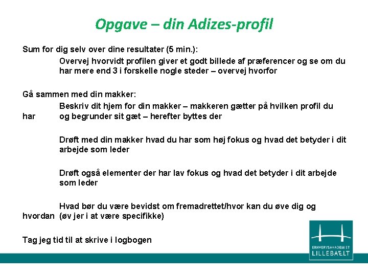 Opgave – din Adizes-profil Sum for dig selv over dine resultater (5 min. ):