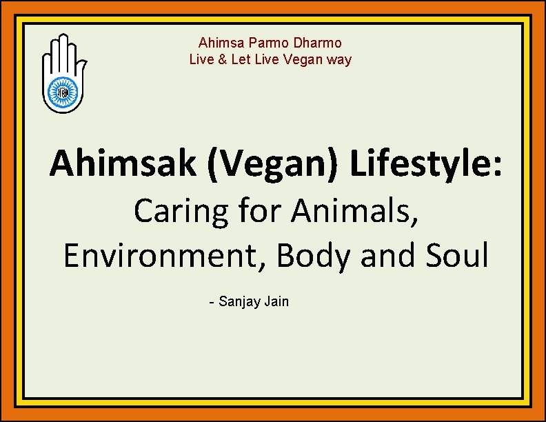 Ahimsa Parmo Dharmo Live & Let Live Vegan way Ahimsak (Vegan) Lifestyle: Caring for