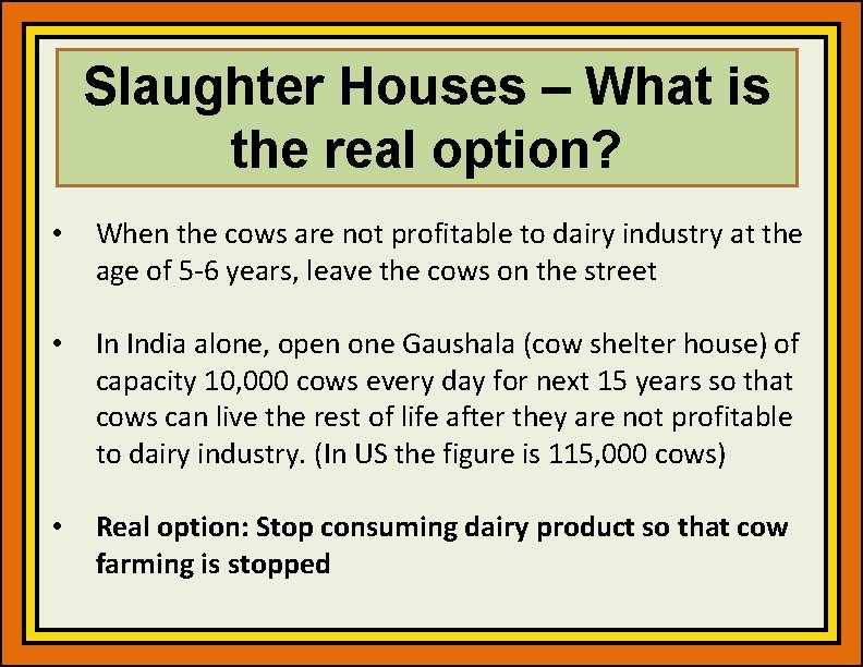 Slaughter Houses – What is the real option? • When the cows are not