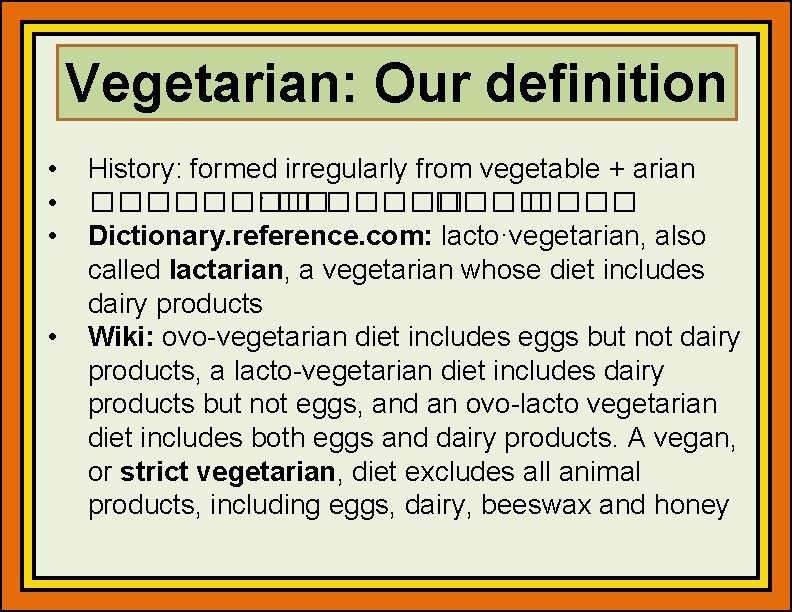 Vegetarian: Our definition • • History: formed irregularly from vegetable + arian ���� :