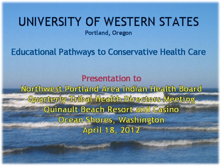 UNIVERSITY OF WESTERN STATES Portland, Oregon Educational Pathways to Conservative Health Care Presentation to