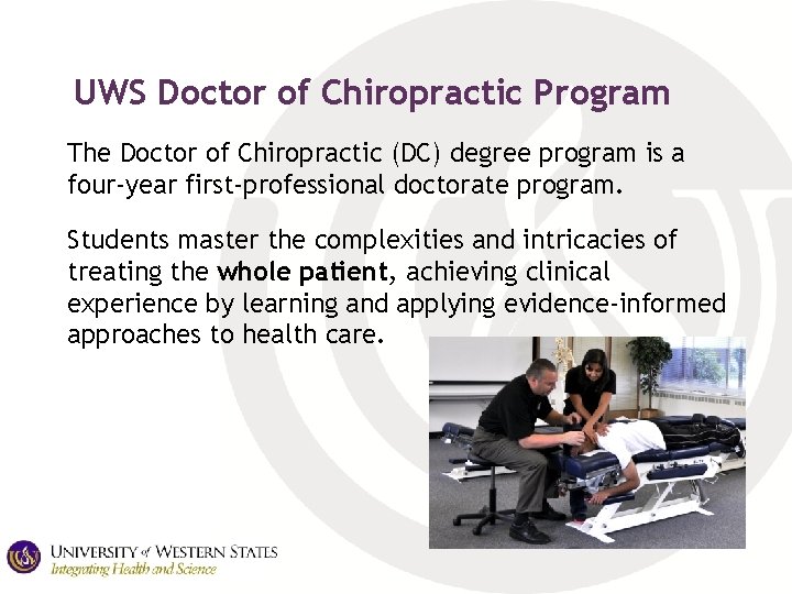 UWS Doctor of Chiropractic Program The Doctor of Chiropractic (DC) degree program is a