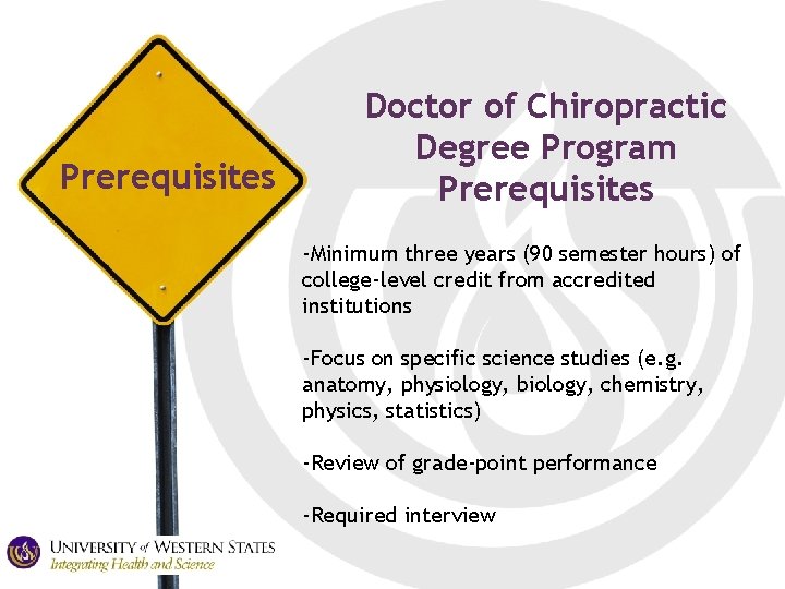 Prerequisites Doctor of Chiropractic Degree Program Prerequisites -Minimum three years (90 semester hours) of