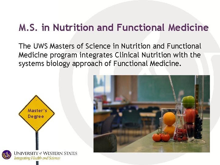 M. S. in Nutrition and Functional Medicine The UWS Masters of Science in Nutrition