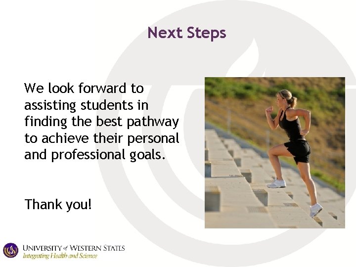 Next Steps We look forward to assisting students in finding the best pathway to