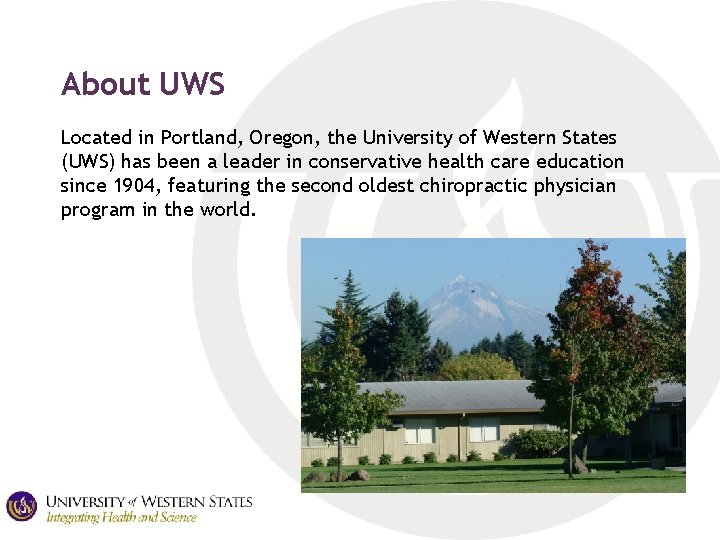 About UWS Located in Portland, Oregon, the University of Western States (UWS) has been